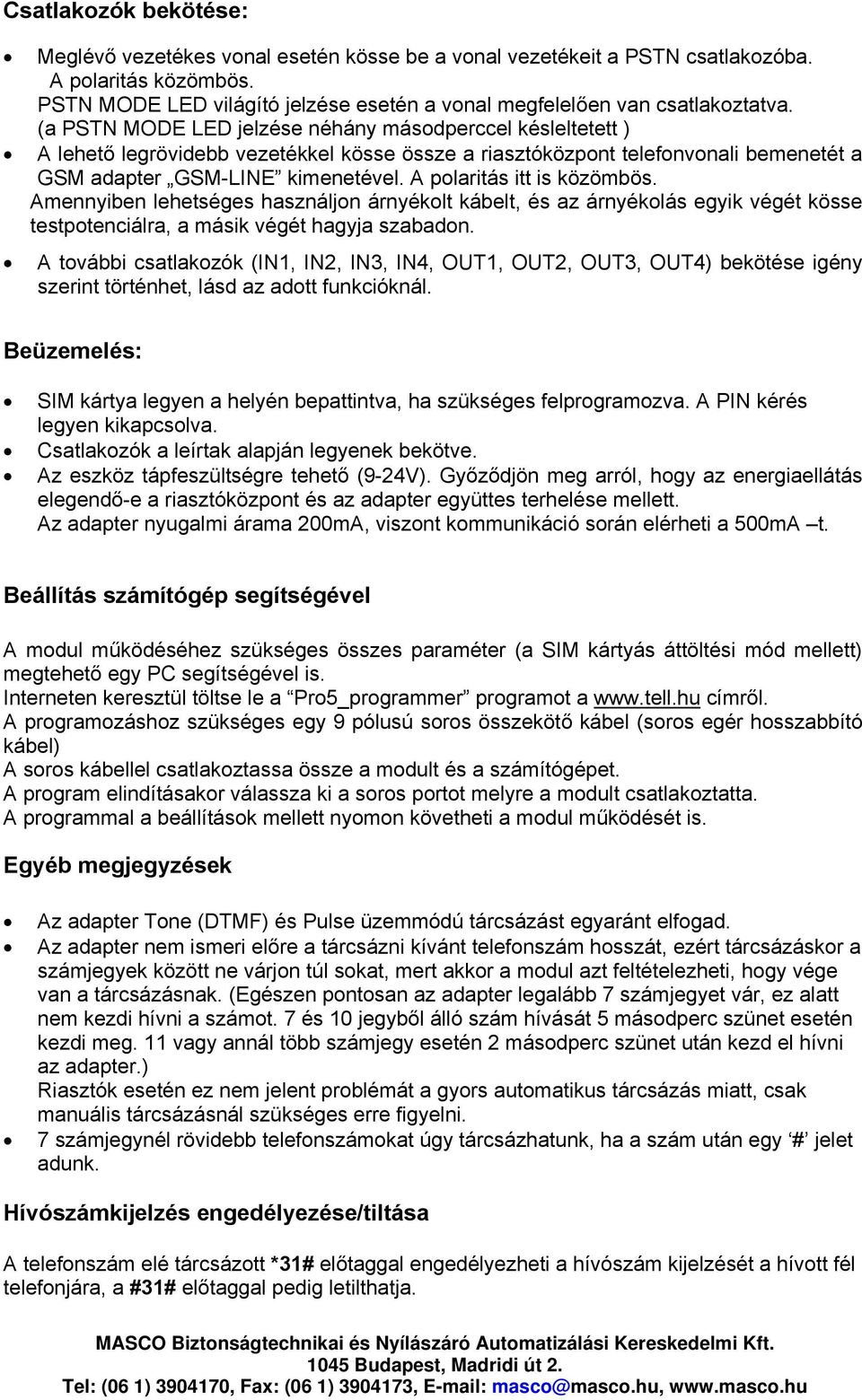 (a PSTN MODE LED jelzése néhány másodperccel késleltetett ) A lehető legrövidebb vezetékkel kösse össze a riasztóközpont telefonvonali bemenetét a GSM adapter GSM-LINE kimenetével.