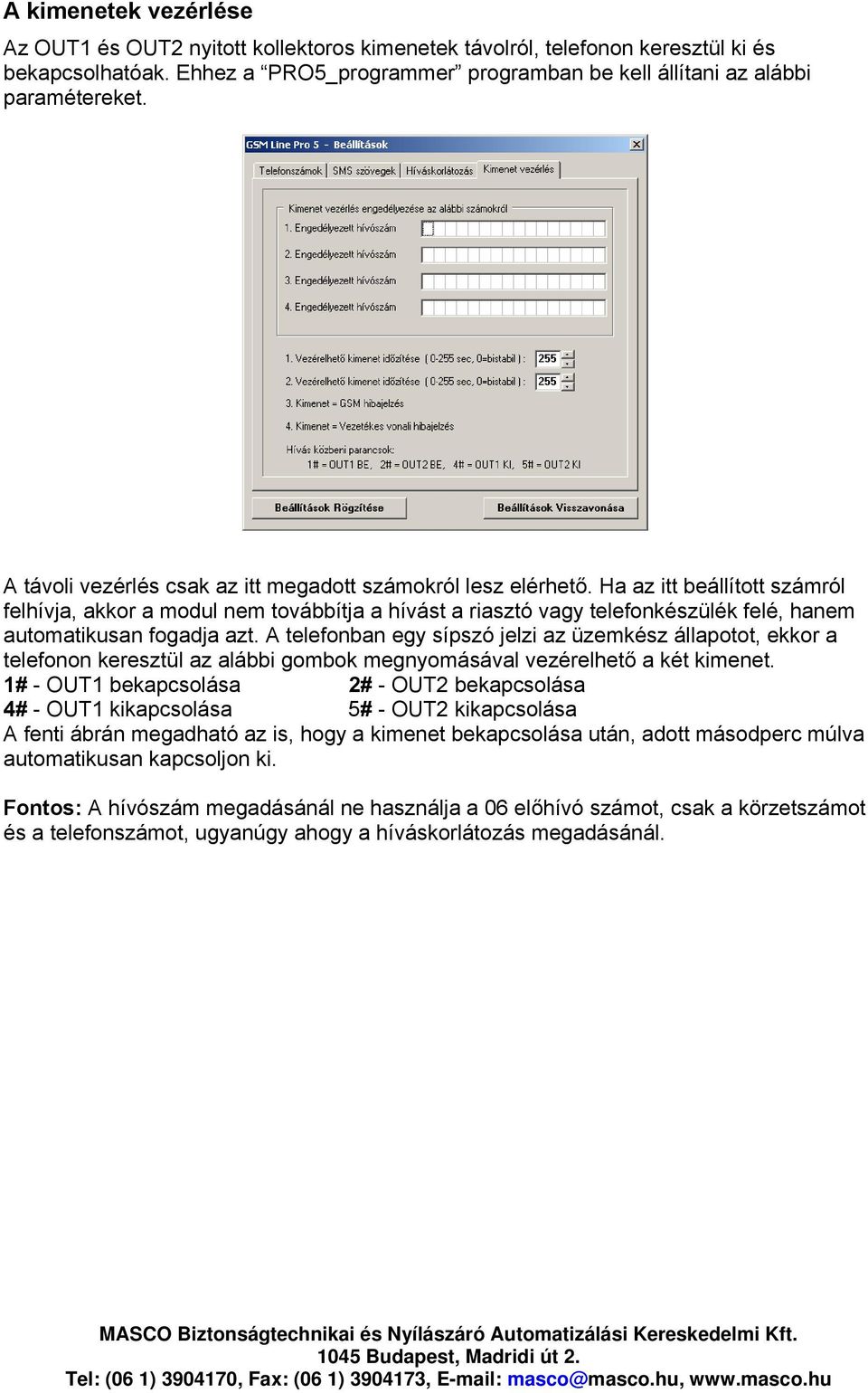 Ha az itt beállított számról felhívja, akkor a modul nem továbbítja a hívást a riasztó vagy telefonkészülék felé, hanem automatikusan fogadja azt.