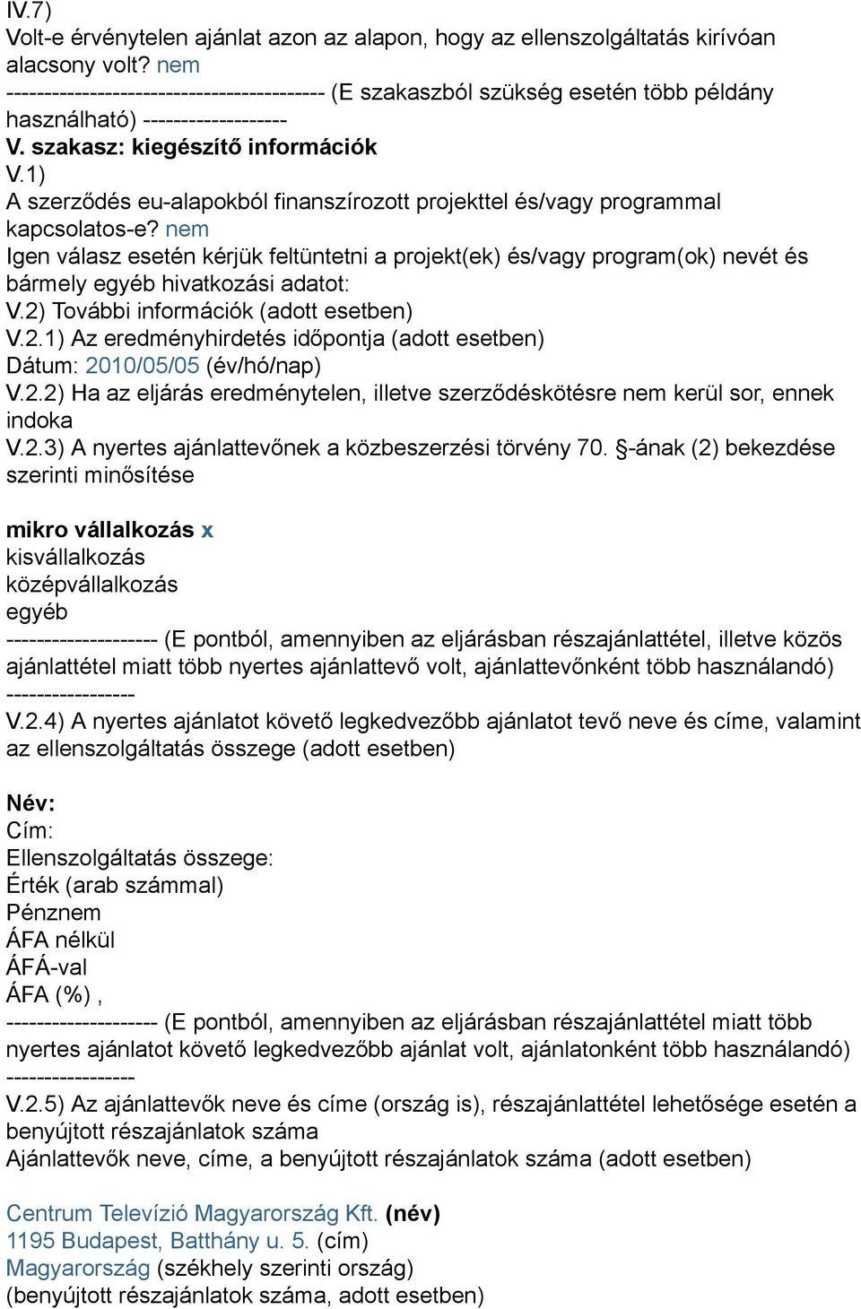 1) A szerződés eu-alapokból finanszírozott projekttel és/vagy programmal kapcsolatos-e?