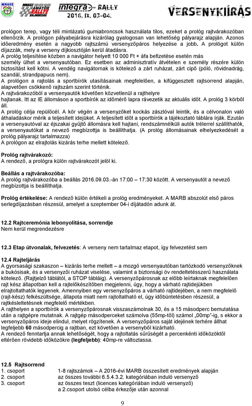 A prológ teljesítése közben a navigátor helyett 10 000 Ft + áfa befizetése esetén más személy ülhet a versenyautóban.