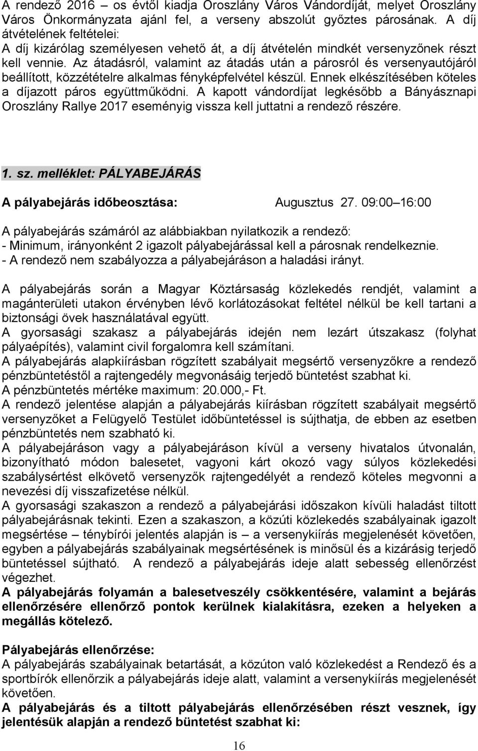 Az átadásról, valamint az átadás után a párosról és versenyautójáról beállított, közzétételre alkalmas fényképfelvétel készül. Ennek elkészítésében köteles a díjazott páros együttműködni.