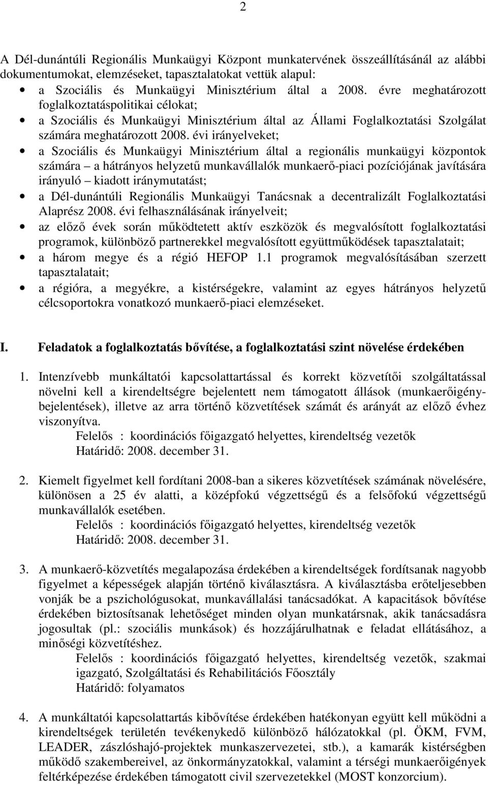 évi irányelveket; a Szociális és Munkaügyi Minisztérium által a regionális munkaügyi központok számára a hátrányos helyzető munkavállalók munkaerı-piaci pozíciójának javítására irányuló kiadott