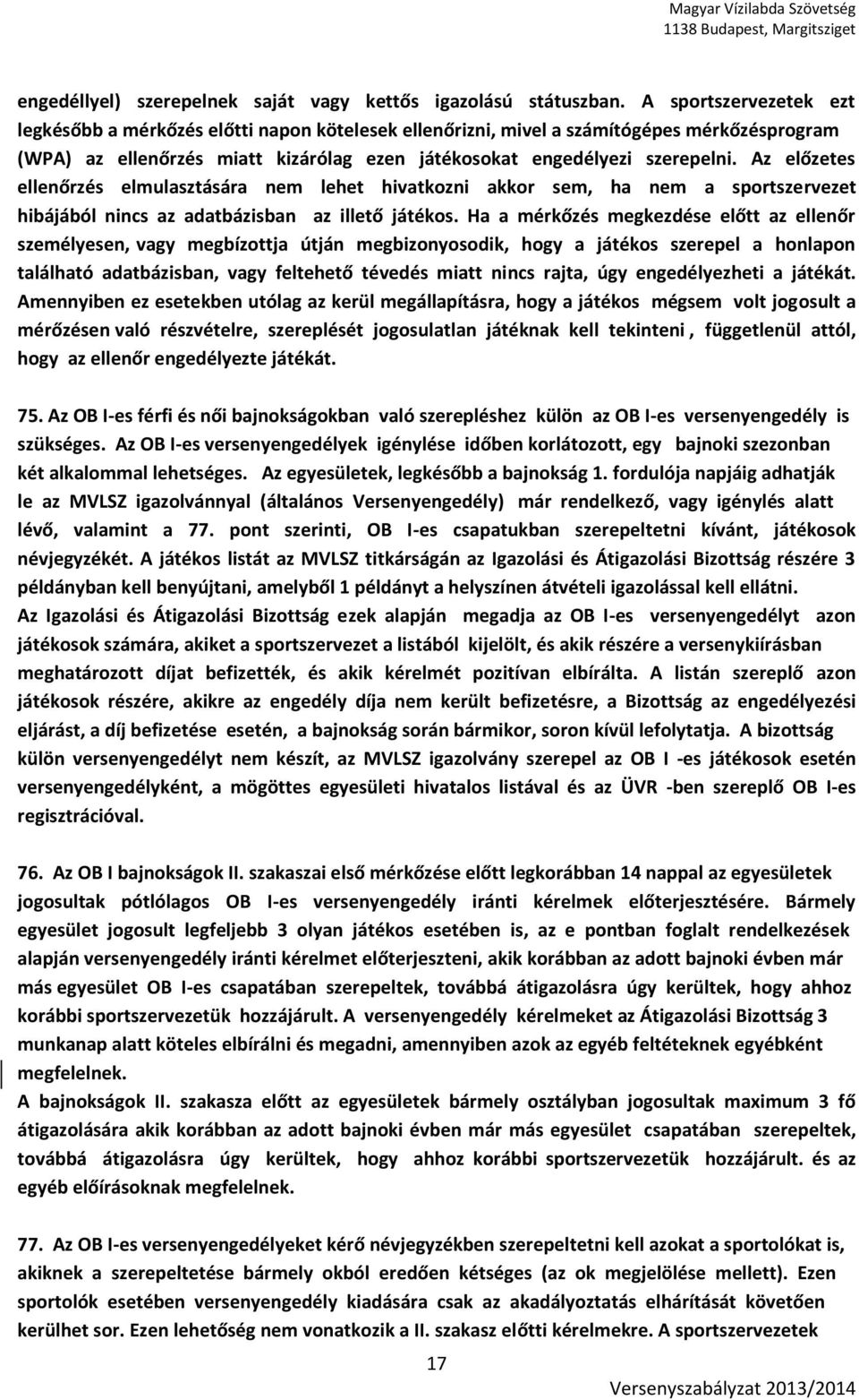 Az előzetes ellenőrzés elmulasztására nem lehet hivatkozni akkor sem, ha nem a sportszervezet hibájából nincs az adatbázisban az illető játékos.