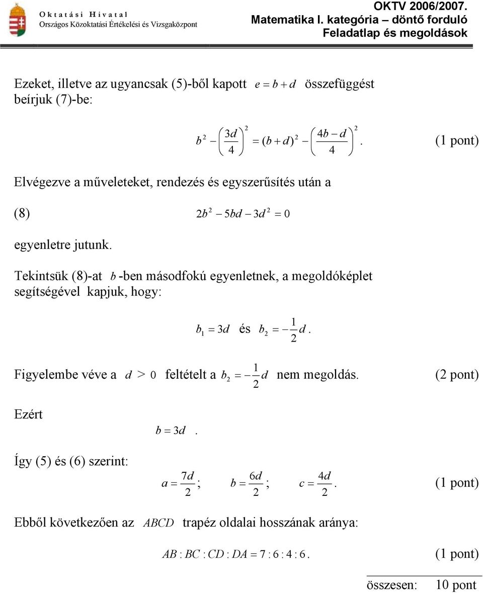 Tekintsük (8)-at b -ben másodfokú egyenletnek, a megoldóképlet segítségével kapjuk, hogy: b d és b d.