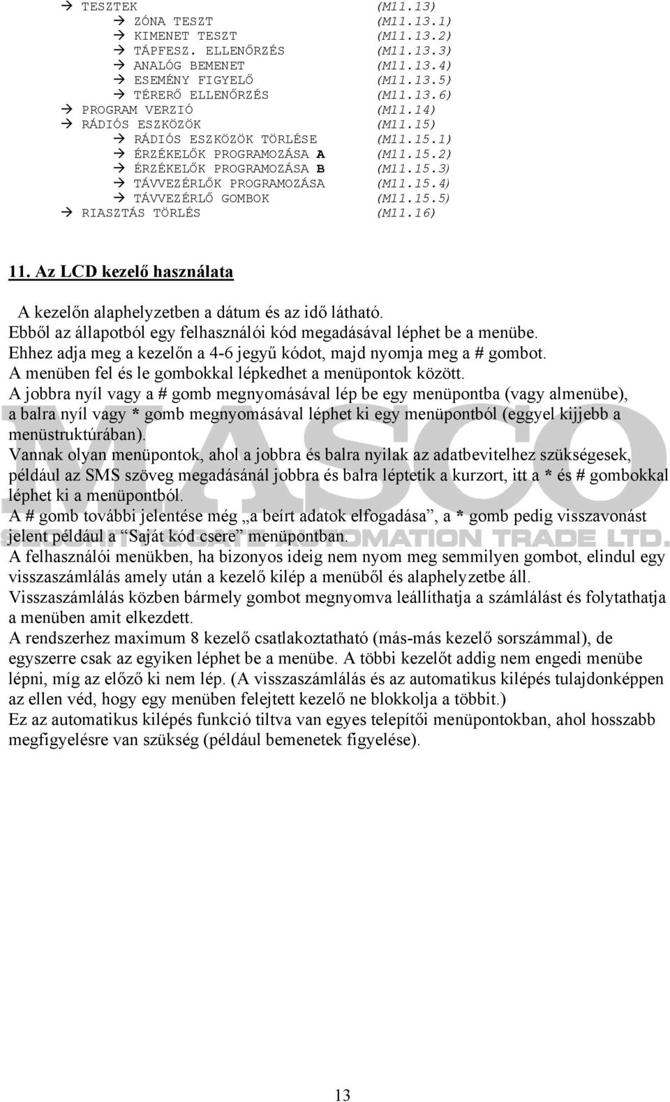 TÁVVEZÉRLŐ GOMBOK RIASZTÁS TÖRLÉS (M11.13) (M11.13.1) (M11.13.2) (M11.13.3) (M11.13.4) (M11.13.5) (M11.13.6) (M11.14) (M11.15) (M11.15.1) (M11.15.2) (M11.15.3) (M11.15.4) (M11.15.5) (M11.16) 11.