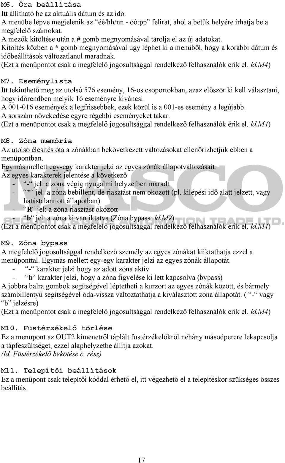 (Ezt a menüpontot csak a megfelelő jogosultsággal rendelkező felhasználók érik el. ld.m4) M7.