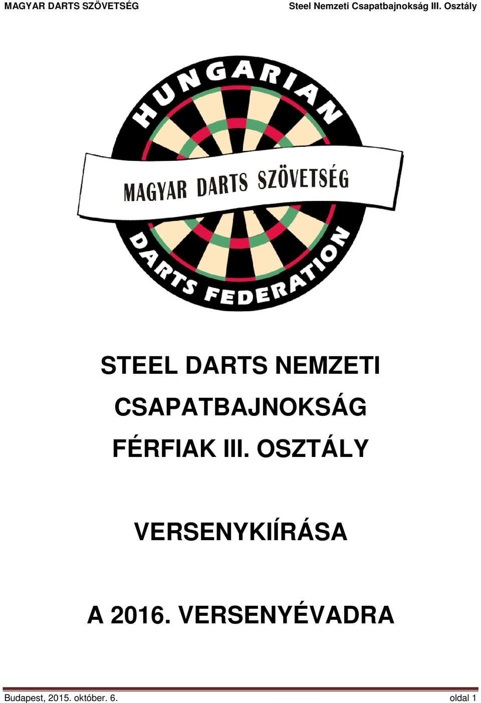 STEEL DARTS NEMZETI CSAPATBAJNOKSÁG FÉRFIAK III. OSZTÁLY VERSENYKIÍRÁSA A  VERSENYÉVADRA - PDF Free Download