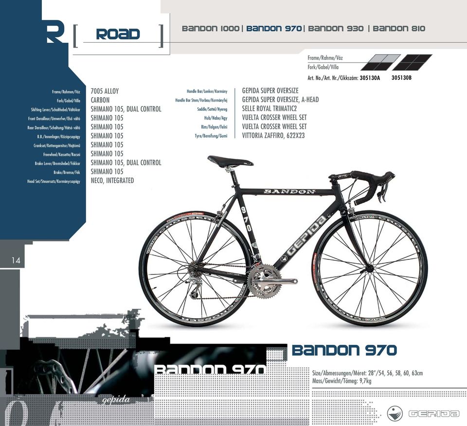 SHIMANO 105 SHIMANO 105 SHIMANO 105 SHIMANO 105, DUAL CONTROL SHIMANO 105 NECO, INTEGRATED GEPIDA SUPER OVERSIZE GEPIDA SUPER