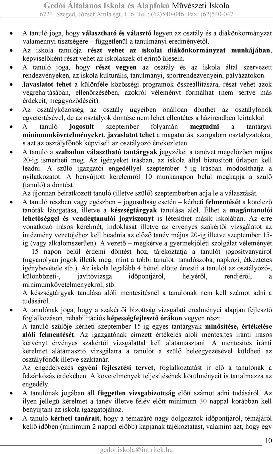 A tanuló joga, hogy részt vegyen az osztály és az iskola által szervezett rendezvényeken, az iskola kulturális, tanulmányi, sportrendezvényein, pályázatokon.