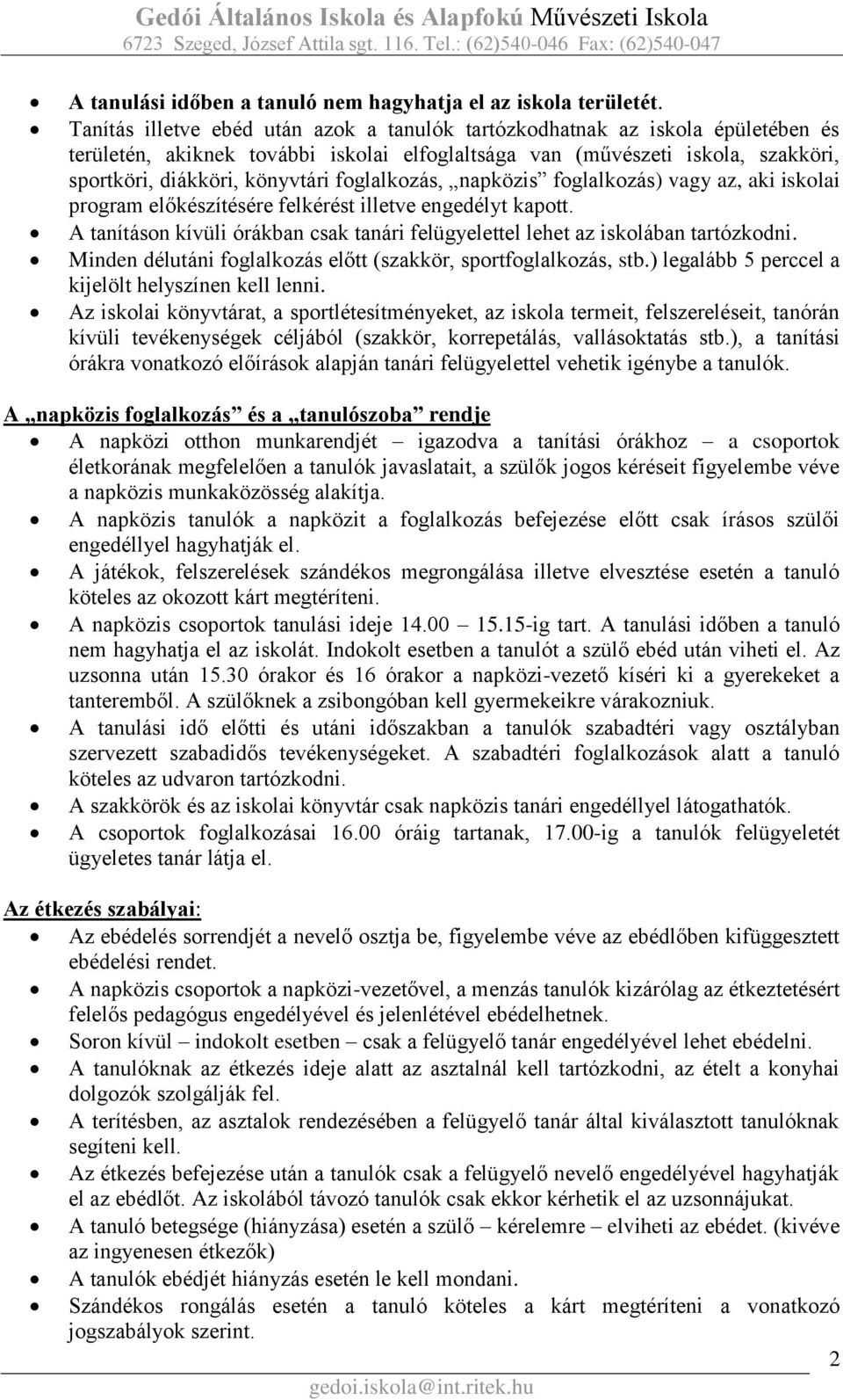 foglalkozás, napközis foglalkozás) vagy az, aki iskolai program előkészítésére felkérést illetve engedélyt kapott. A tanításon kívüli órákban csak tanári felügyelettel lehet az iskolában tartózkodni.