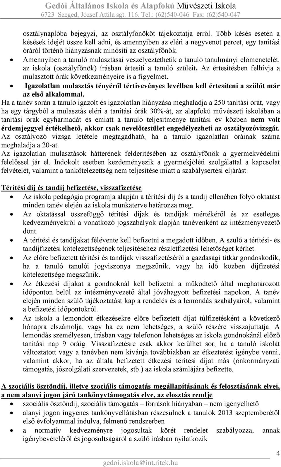 Amennyiben a tanuló mulasztásai veszélyeztethetik a tanuló tanulmányi előmenetelét, az iskola (osztályfőnök) írásban értesíti a tanuló szüleit.