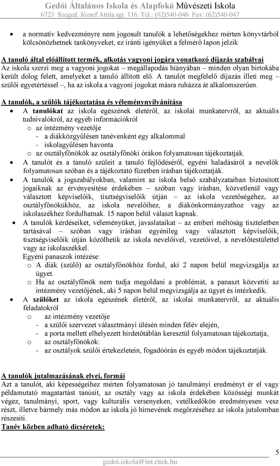 A tanulót megfelelő díjazás illeti meg szülői egyetértéssel, ha az iskola a vagyoni jogokat másra ruházza át alkalomszerűen.
