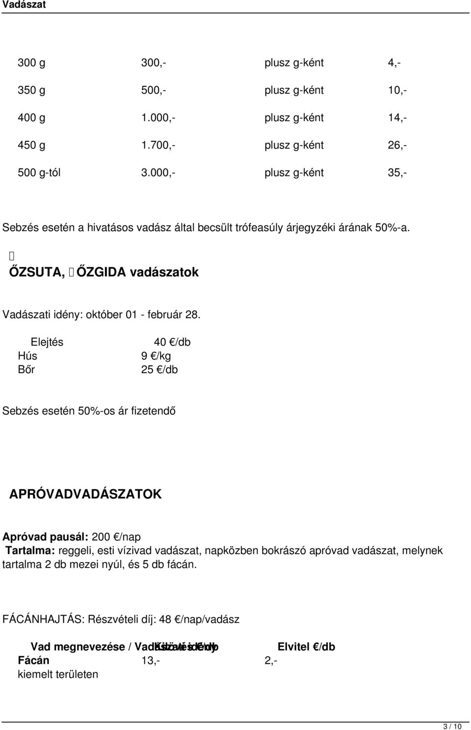 ŐZSUTA, ŐZGIDA vadászatok Vadászati idény: október 01 - február 28.