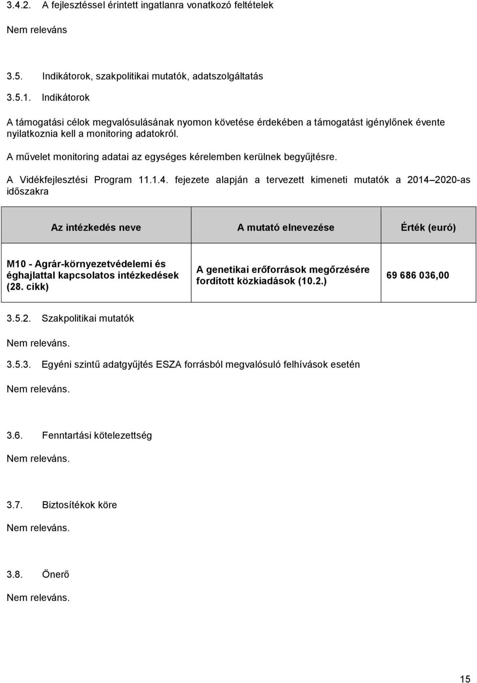 A művelet monitoring adatai az egységes kérelemben kerülnek begyűjtésre. A Vidékfejlesztési Program 11.1.4.