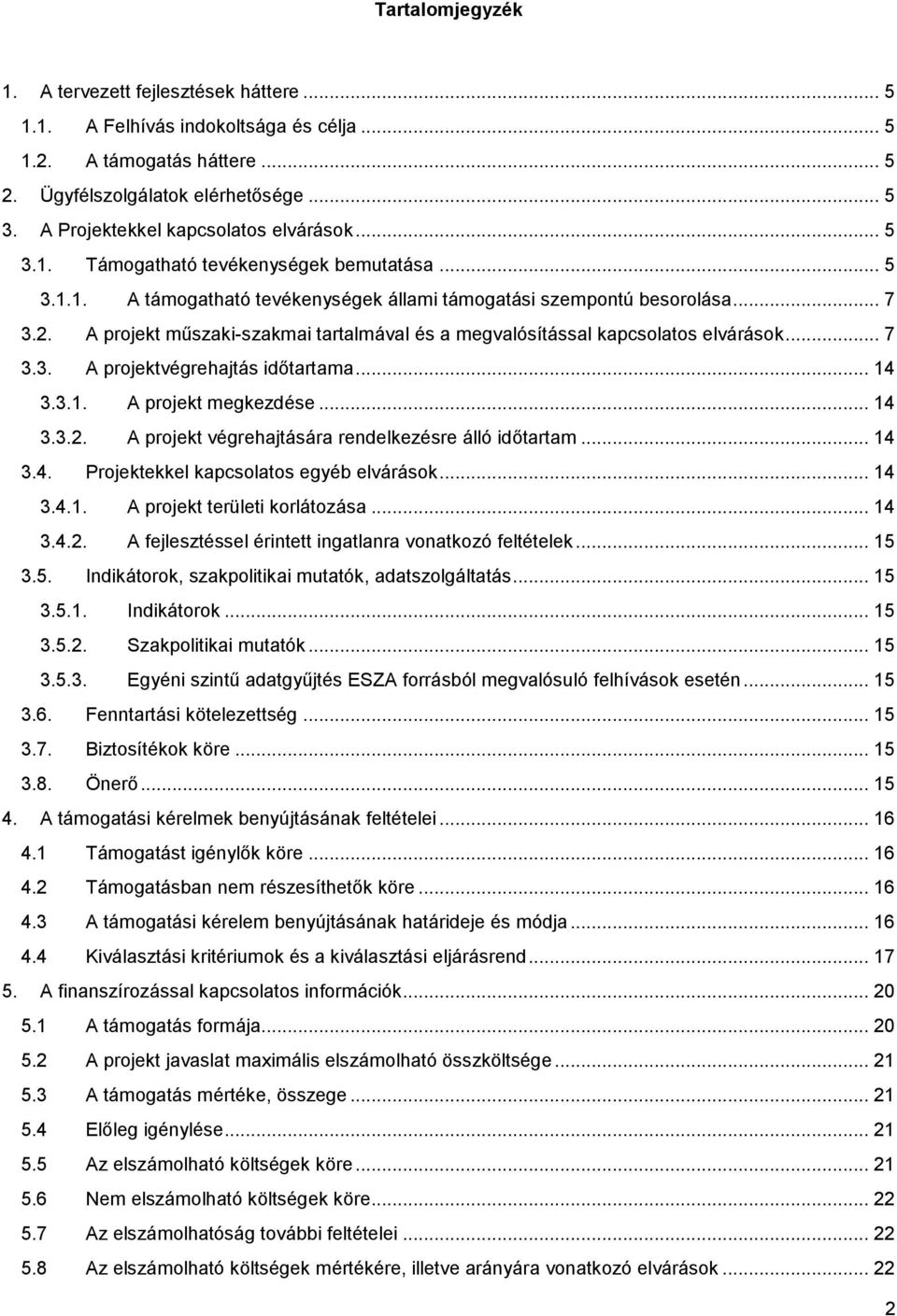 A projekt műszaki-szakmai tartalmával és a megvalósítással kapcsolatos elvárások... 7 3.3. A projektvégrehajtás időtartama... 14 3.3.1. A projekt megkezdése... 14 3.3.2.