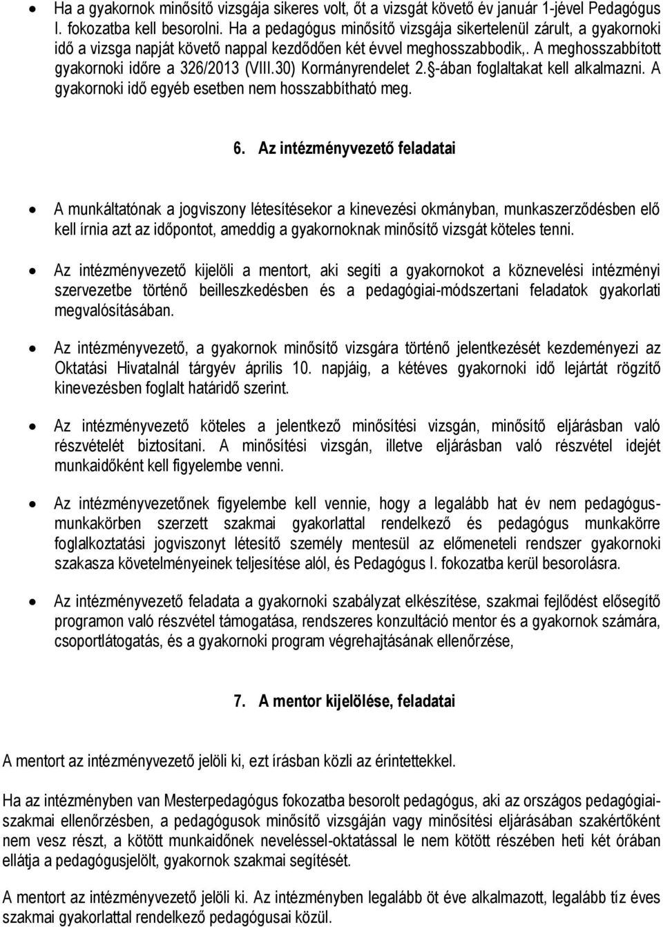 30) Kormányrendelet 2. -ában foglaltakat kell alkalmazni. A gyakornoki idő egyéb esetben nem hosszabbítható meg. 6.