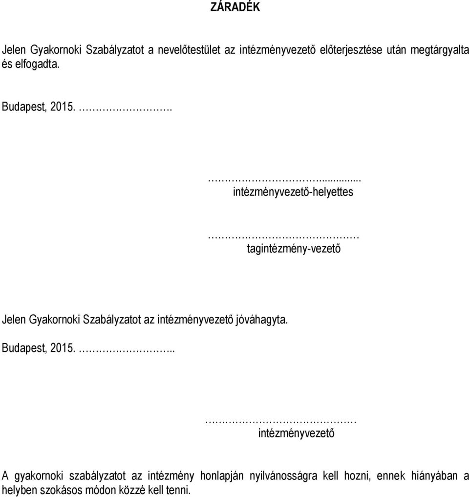 .... intézményvezető-helyettes tagintézmény-vezető Jelen Gyakornoki Szabályzatot az intézményvezető