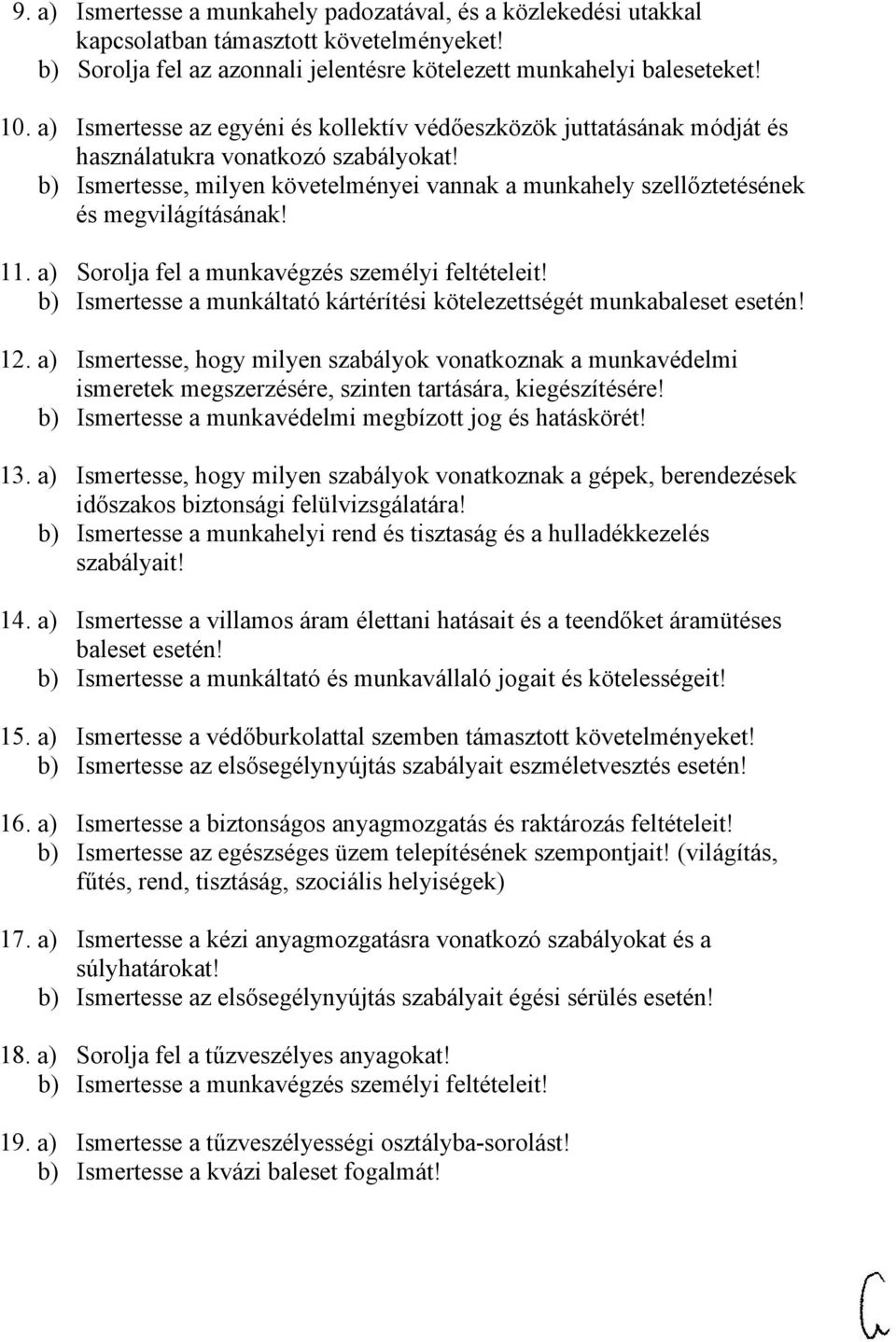 b) Ismertesse, milyen követelményei vannak a munkahely szellőztetésének és megvilágításának! 11. a) Sorolja fel a munkavégzés személyi feltételeit!