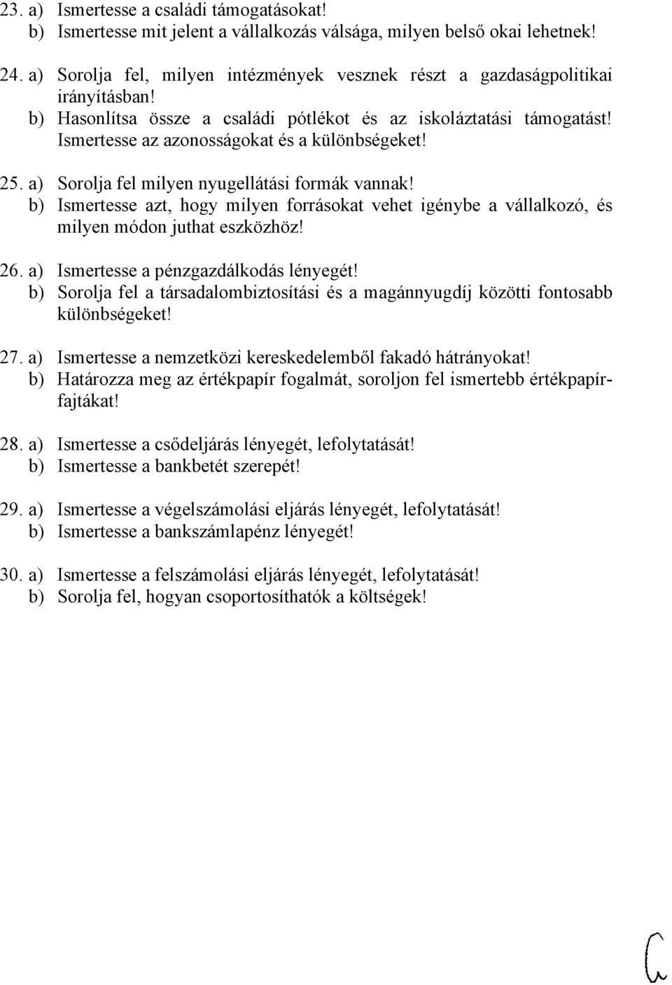 Ismertesse az azonosságokat és a különbségeket! 25. a) Sorolja fel milyen nyugellátási formák vannak!