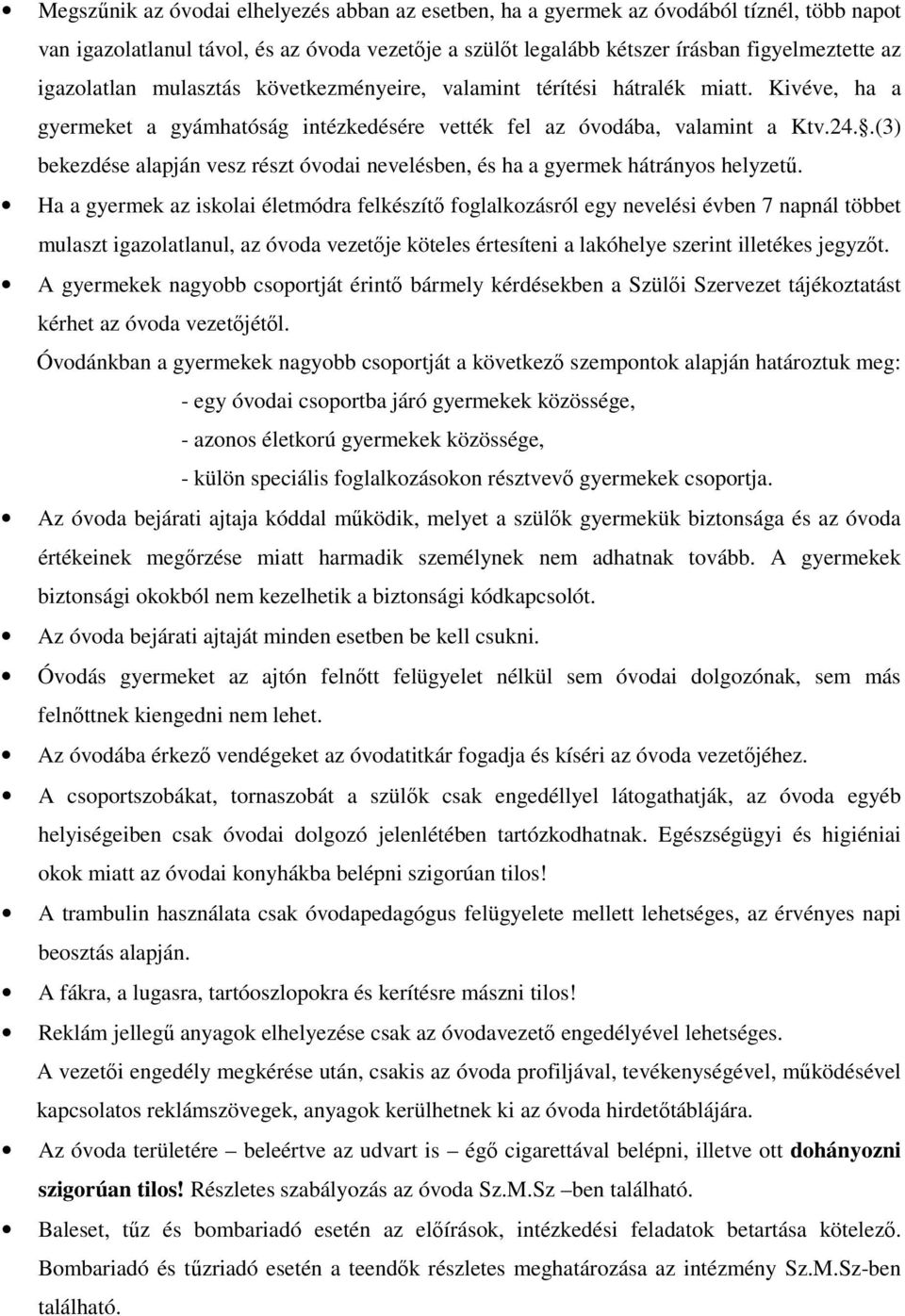 .(3) bekezdése alapján vesz részt óvodai nevelésben, és ha a gyermek hátrányos helyzetű.