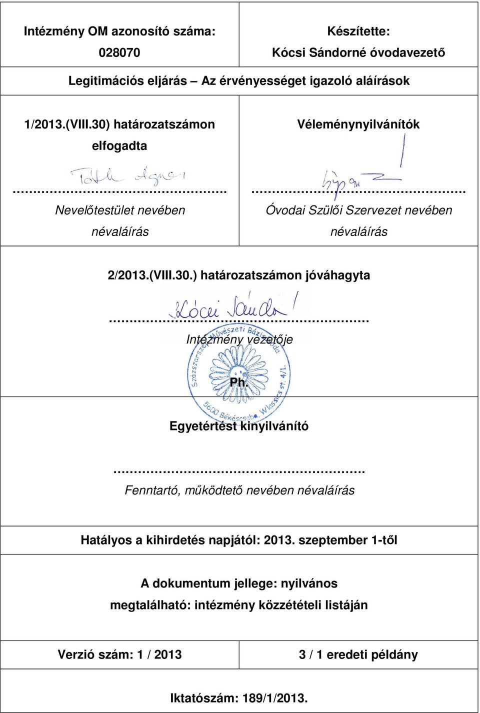 Egyetértést kinyilvánító. Fenntartó, működtető nevében névaláírás Hatályos a kihirdetés napjától: 2013.