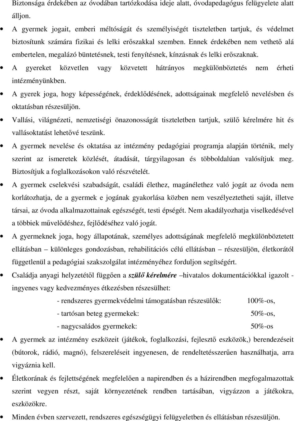 Ennek érdekében nem vethető alá embertelen, megalázó büntetésnek, testi fenyítésnek, kínzásnak és lelki erőszaknak.