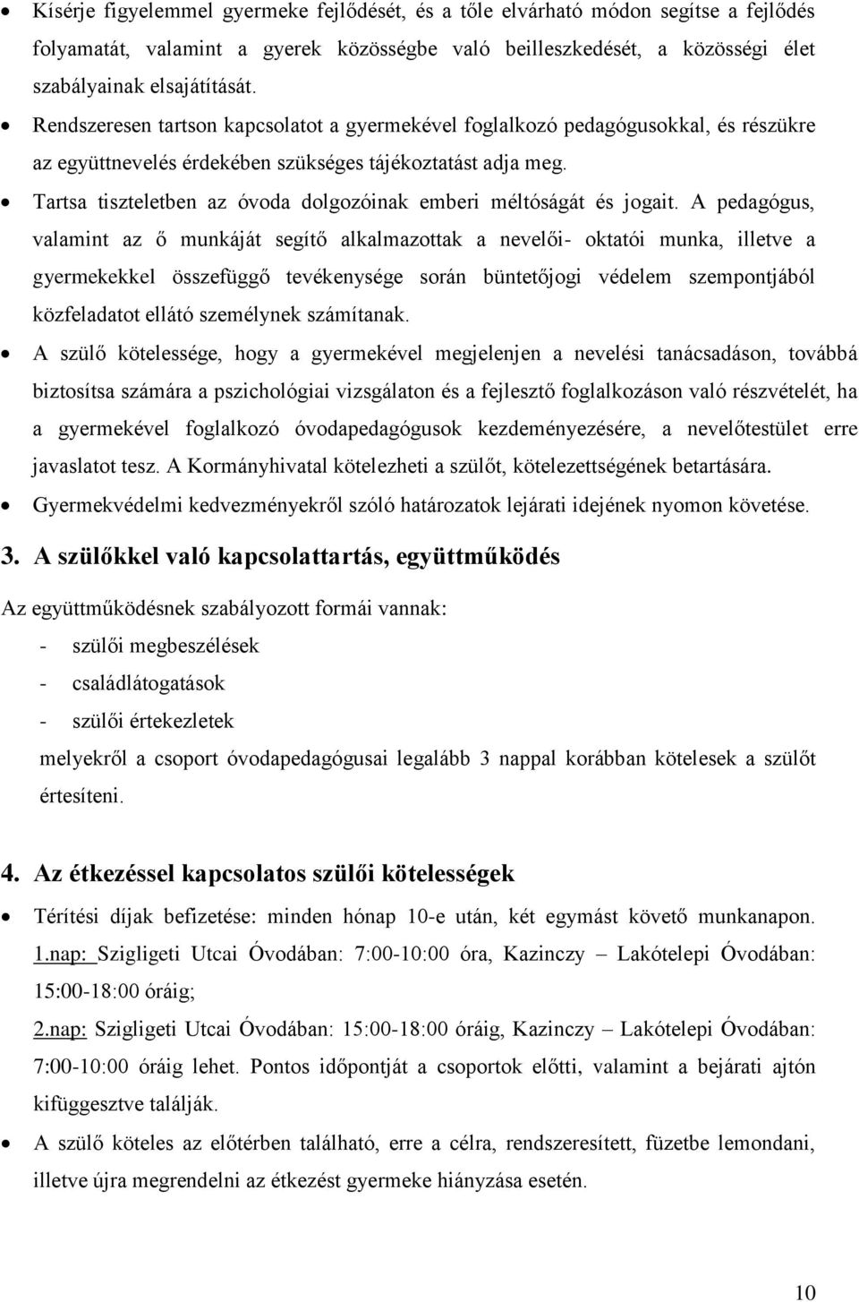 Tartsa tiszteletben az óvoda dolgozóinak emberi méltóságát és jogait.