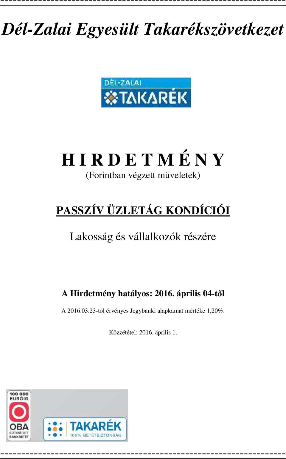 és vállalkozók részére A Hirdetmény hatályos: 2016. április 04-től A 2016.03.