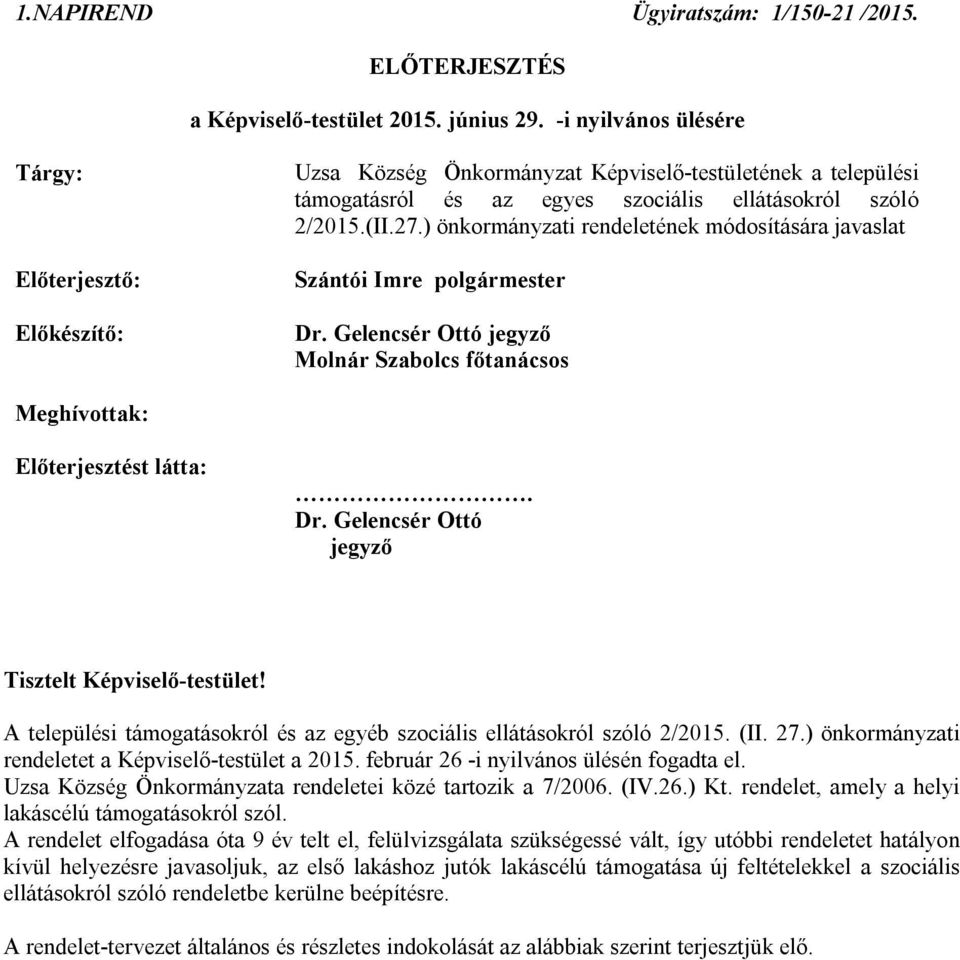 ) önkormányzati rendeletének módosítására javaslat Molnár Szabolcs főtanácsos Meghívottak: Előterjesztést látta:. Tisztelt Képviselő-testület!