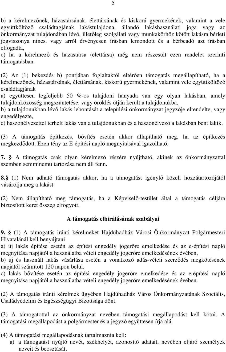 (élettársa) még nem részesült ezen rendelet szerinti támogatásban.