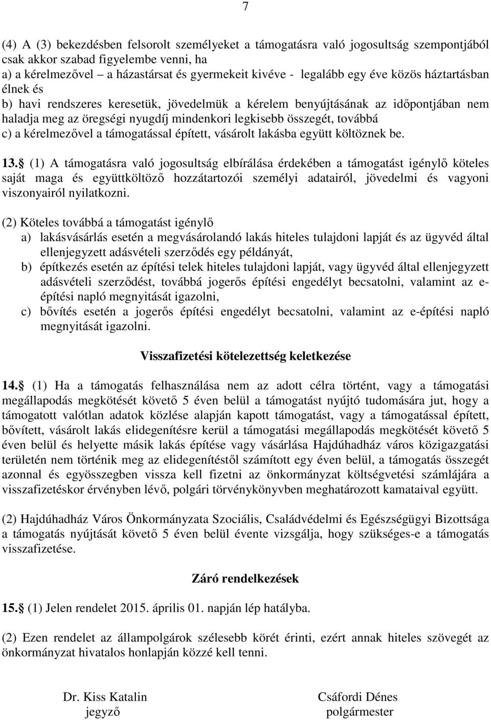 kérelmezővel a támogatással épített, vásárolt lakásba együtt költöznek be. 13.