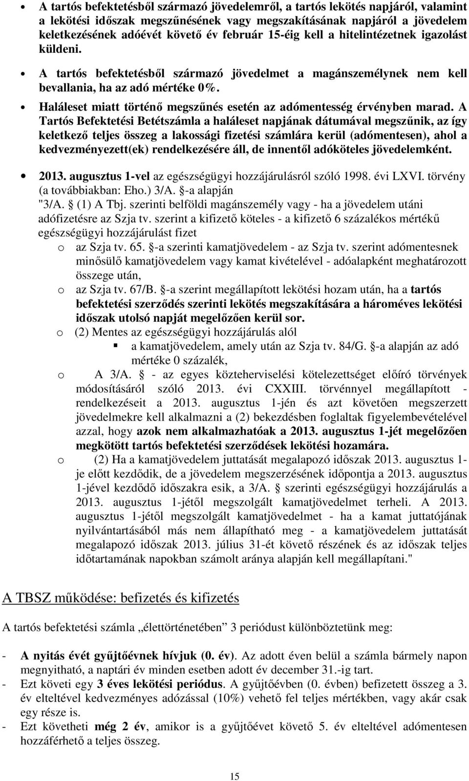 Haláleset miatt történő megszűnés esetén az adómentesség érvényben marad.