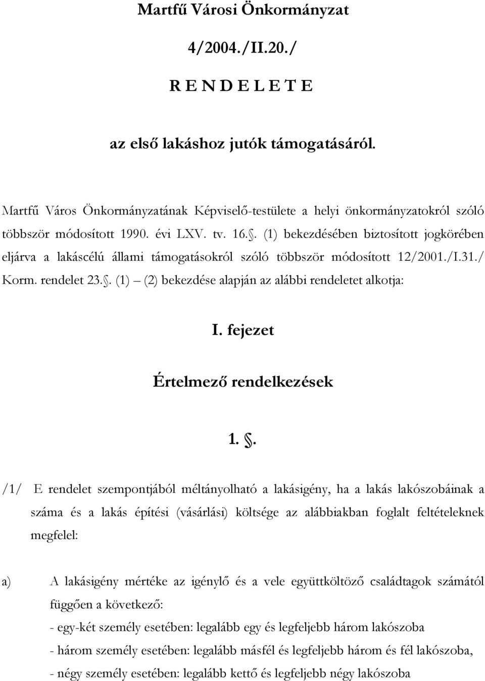 . (1) bekezdésében biztosított jogkörében eljárva a lakáscélú állami támogatásokról szóló többször módosított 12/2001./I.31./ Korm. rendelet 23.