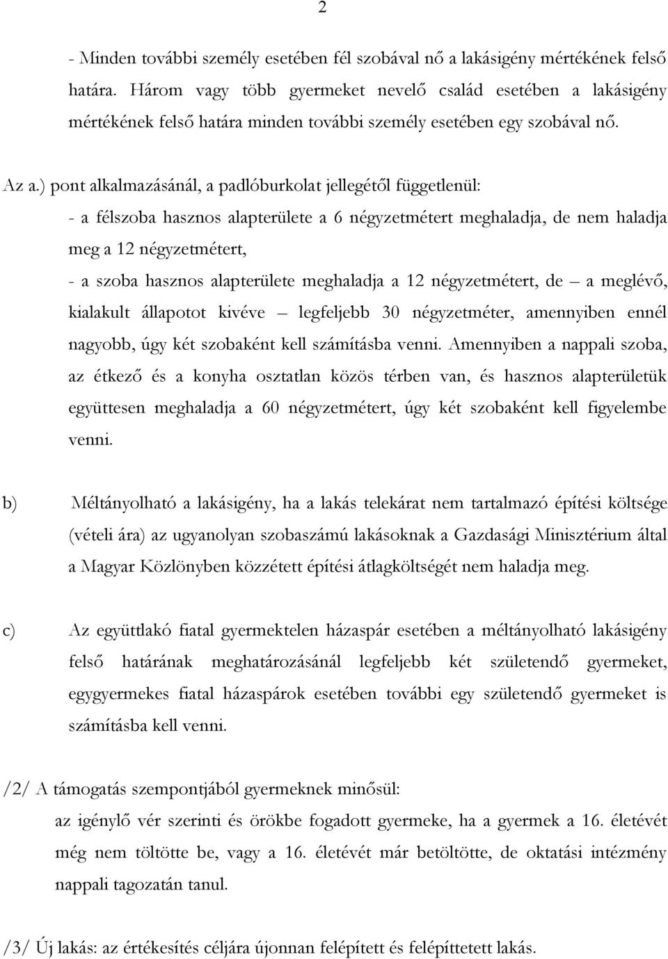 ) pont alkalmazásánál, a padlóburkolat jellegétől függetlenül: - a félszoba hasznos alapterülete a 6 négyzetmétert meghaladja, de nem haladja meg a 12 négyzetmétert, - a szoba hasznos alapterülete