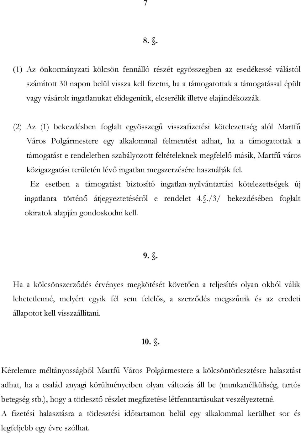 (2) Az (1) bekezdésben foglalt egyösszegű visszafizetési kötelezettség alól Martfű Város Polgármestere egy alkalommal felmentést adhat, ha a támogatottak a támogatást e rendeletben szabályozott