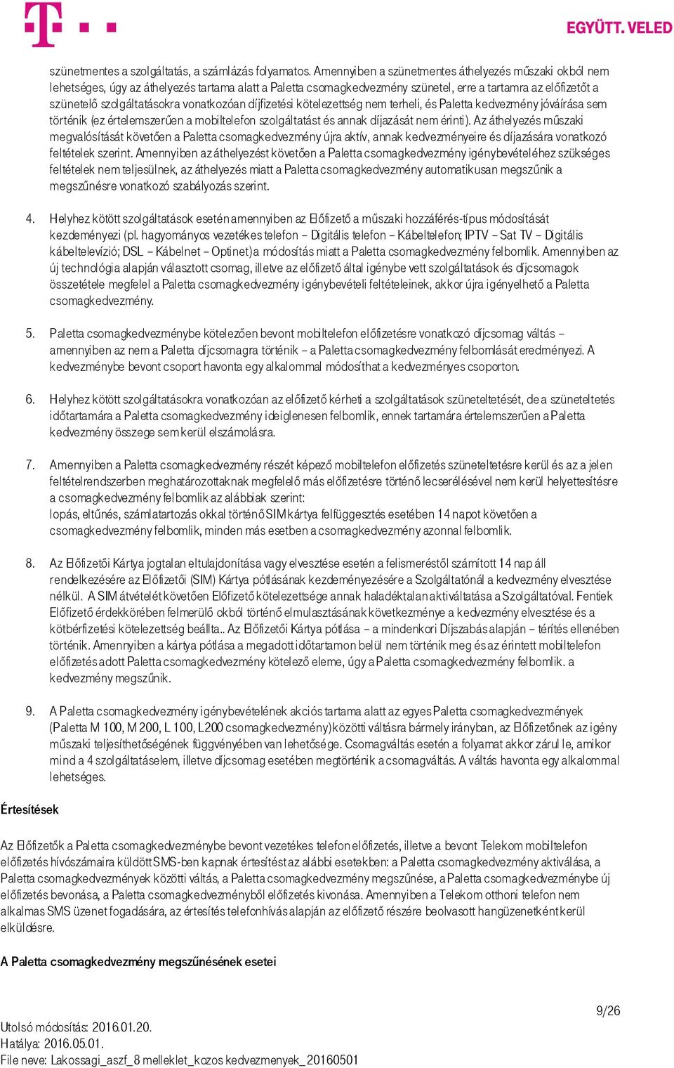 vonatkozóan díjfizetési kötelezettség nem terheli, és Paletta kedvezmény jóváírása sem történik (ez értelemszerűen a mobiltelefon szolgáltatást és annak díjazását nem érinti).