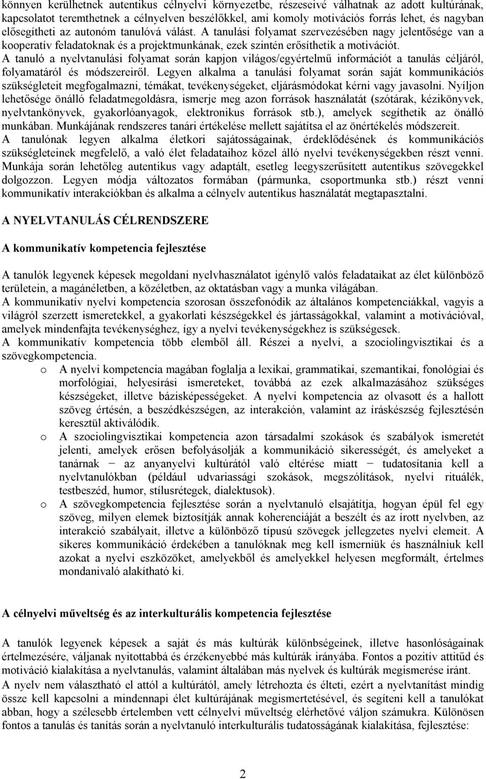 A tanuló a nyelvtanulási folyamat során kapjon világos/egyértelmű információt a tanulás céljáról, folyamatáról és módszereiről.