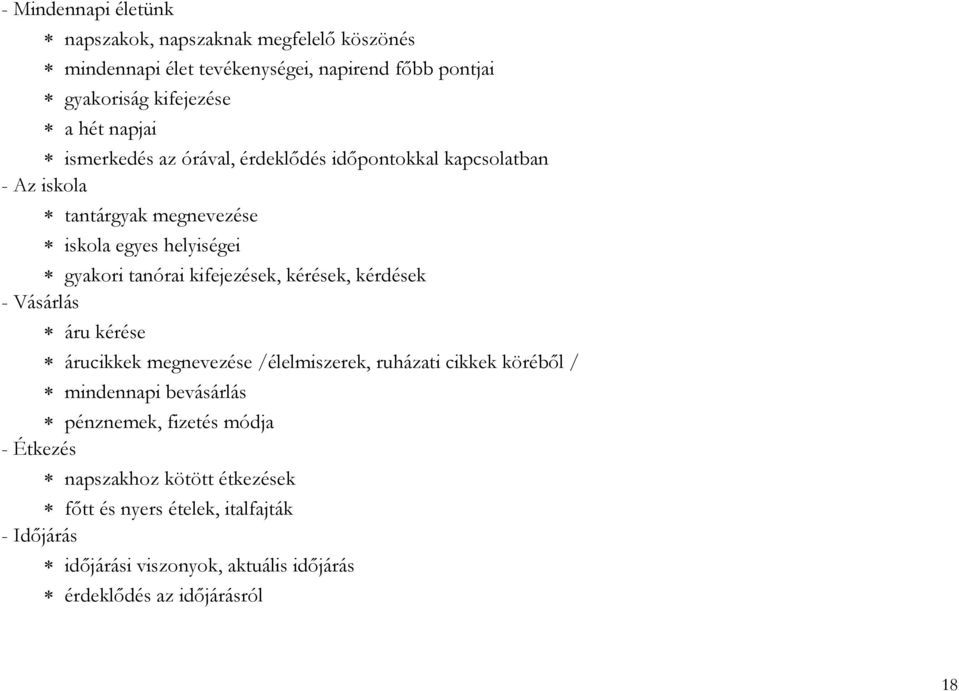 kifejezések, kérések, kérdések - Vásárlás áru kérése árucikkek megnevezése /élelmiszerek, ruházati cikkek köréből / mindennapi bevásárlás pénznemek,