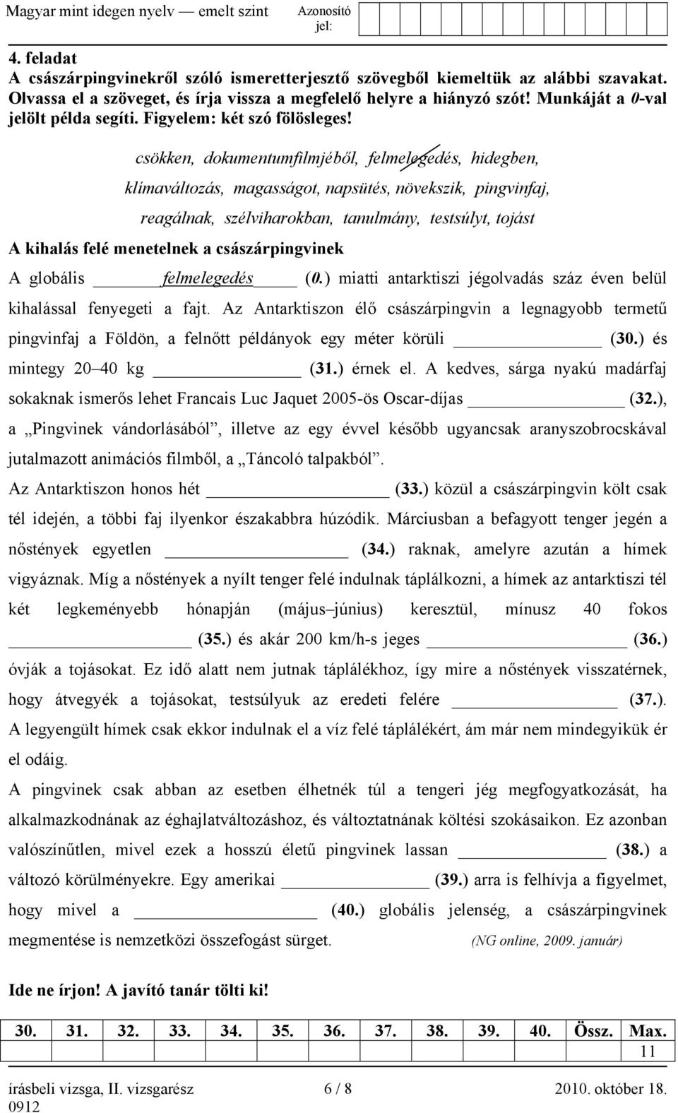 csökken, dokumentumfilmjéből, felmelegedés, hidegben, klímaváltozás, magasságot, napsütés, növekszik, pingvinfaj, reagálnak, szélviharokban, tanulmány, testsúlyt, tojást A kihalás felé menetelnek a