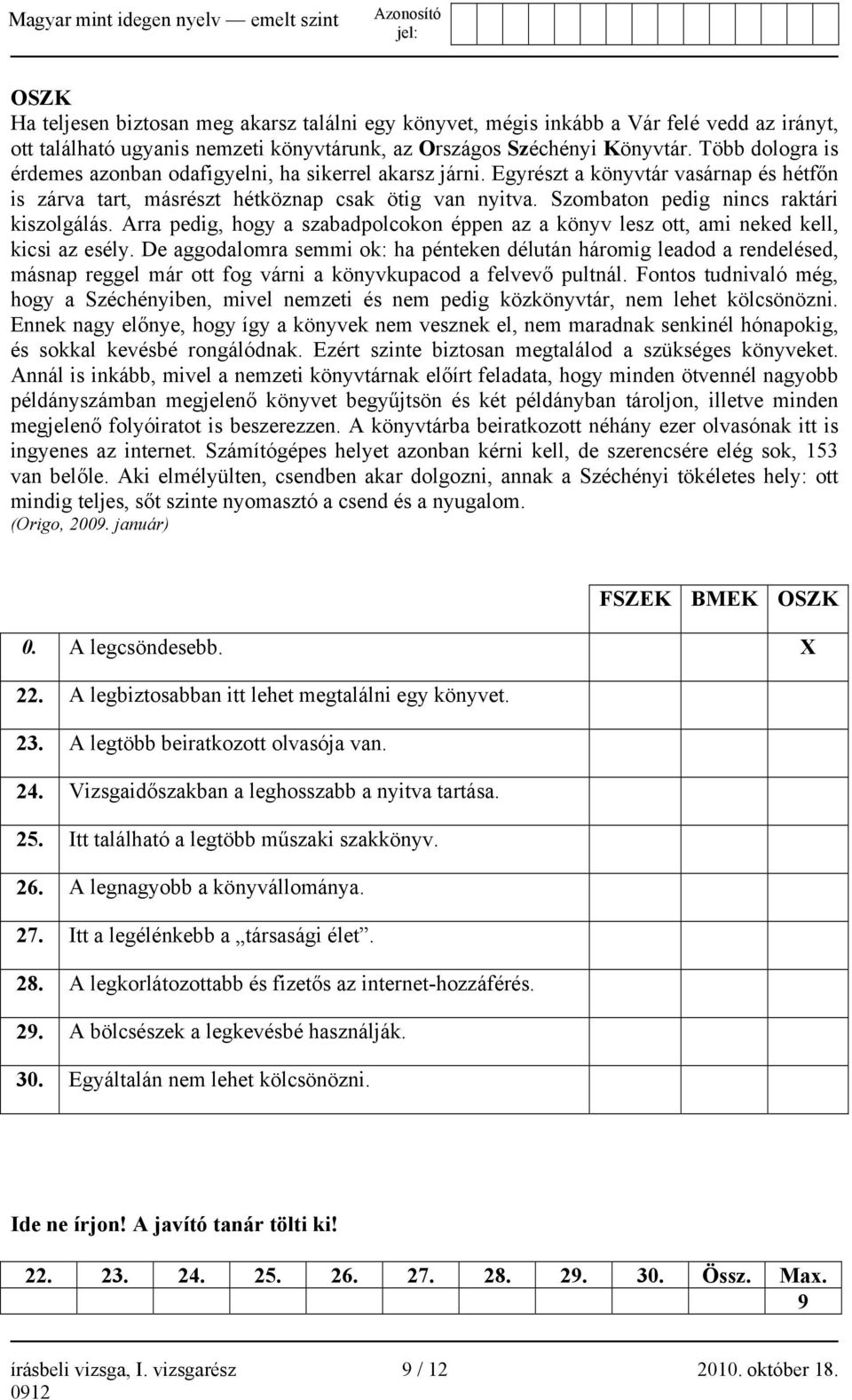 Szombaton pedig nincs raktári kiszolgálás. Arra pedig, hogy a szabadpolcokon éppen az a könyv lesz ott, ami neked kell, kicsi az esély.