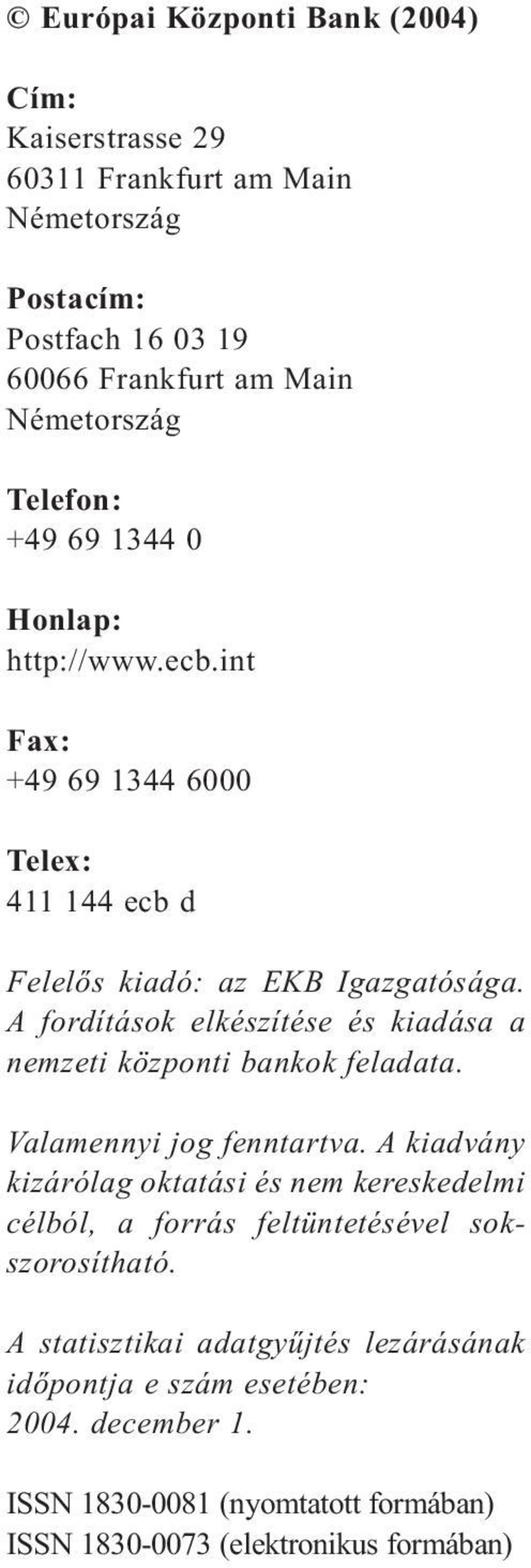 A fordítások elkészítése és kiadása a nemzeti központi bankok feladata. Valamennyi jog fenntartva.