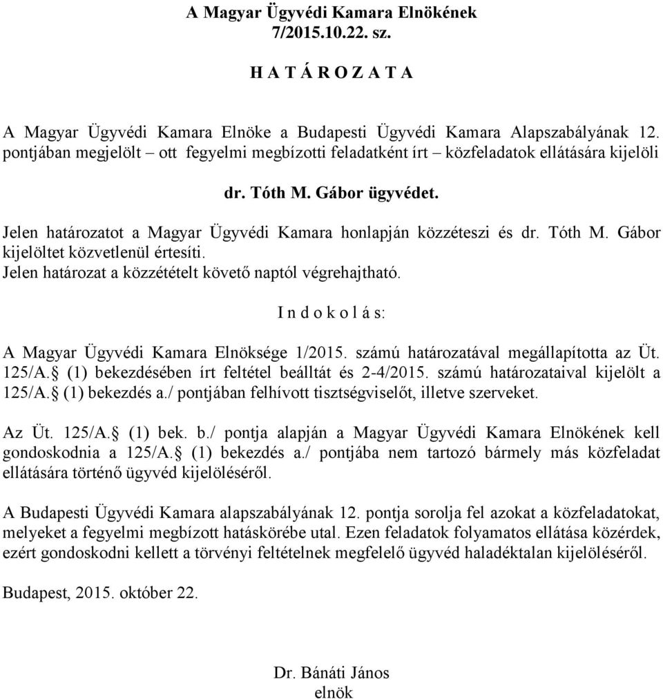 Jelen határozatot a Magyar Ügyvédi Kamara honlapján közzéteszi és dr. Tóth M.