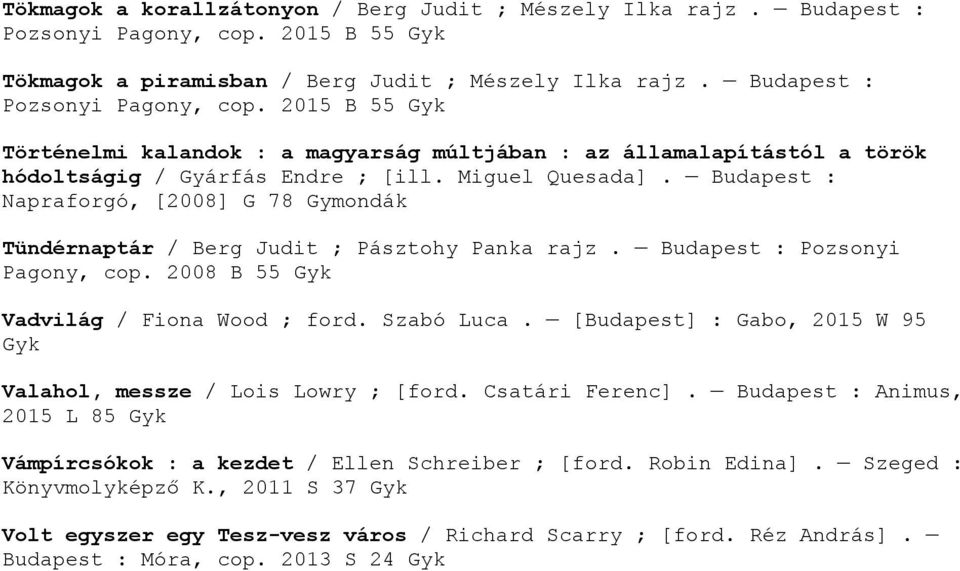 2015 B 55 Történelmi kalandok : a magyarság múltjában : az államalapítástól a török hódoltságig / Gyárfás Endre ; [ill. Miguel Quesada].