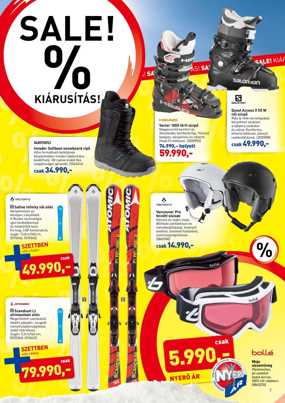 990,- Access X 55 W női sícipő Ride & Hike tecnológiával kényelmet varázsol a lábakra sieléskor és utána. Komfortos, hőtartó béléssel, könnyű csatbeállítással. [3010088] csak 49.