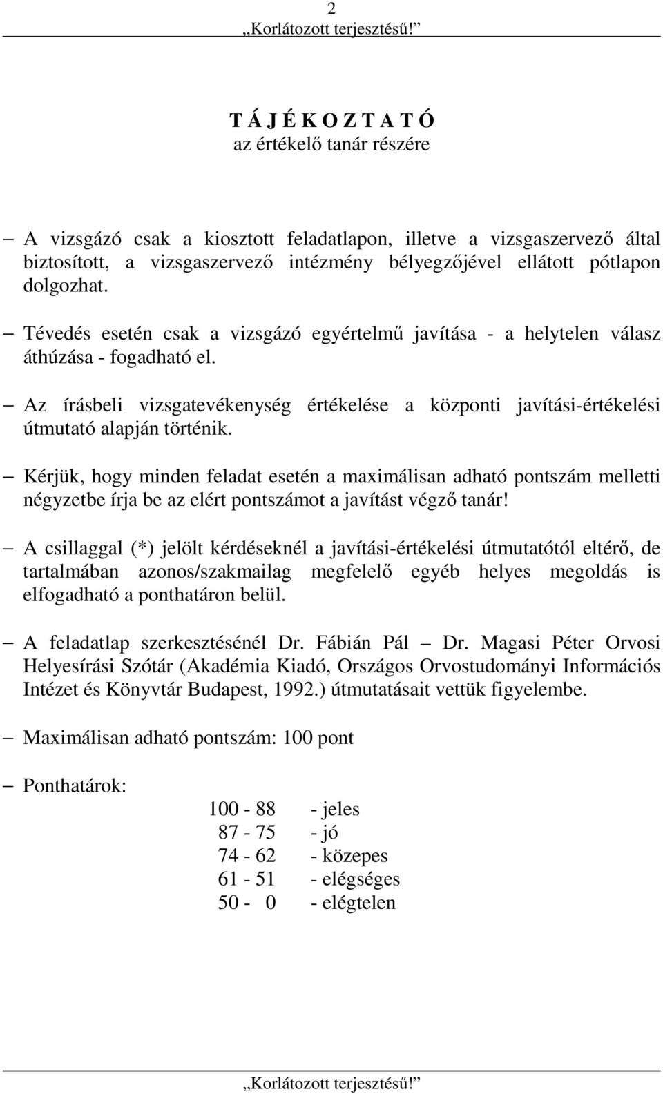 Az írásbeli vizsgatevékenység értékelése a központi javítási-értékelési útmutató alapján történik.