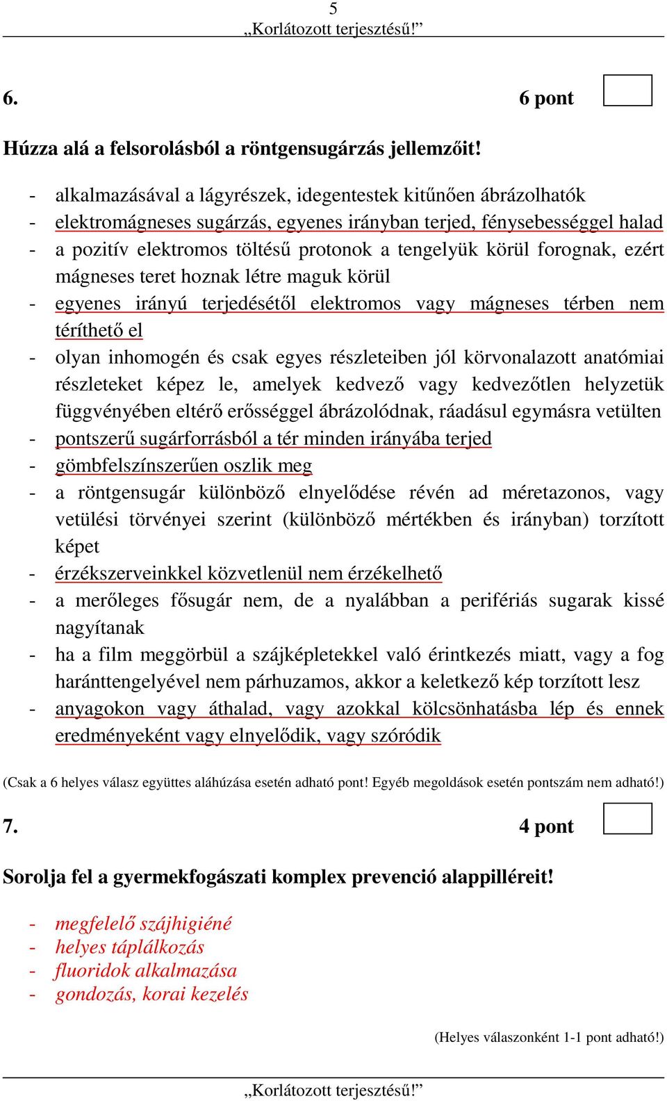 forognak, ezért mágneses teret hoznak létre maguk körül - egyenes irányú terjedésétől elektromos vagy mágneses térben nem téríthető el - olyan inhomogén és csak egyes részleteiben jól körvonalazott