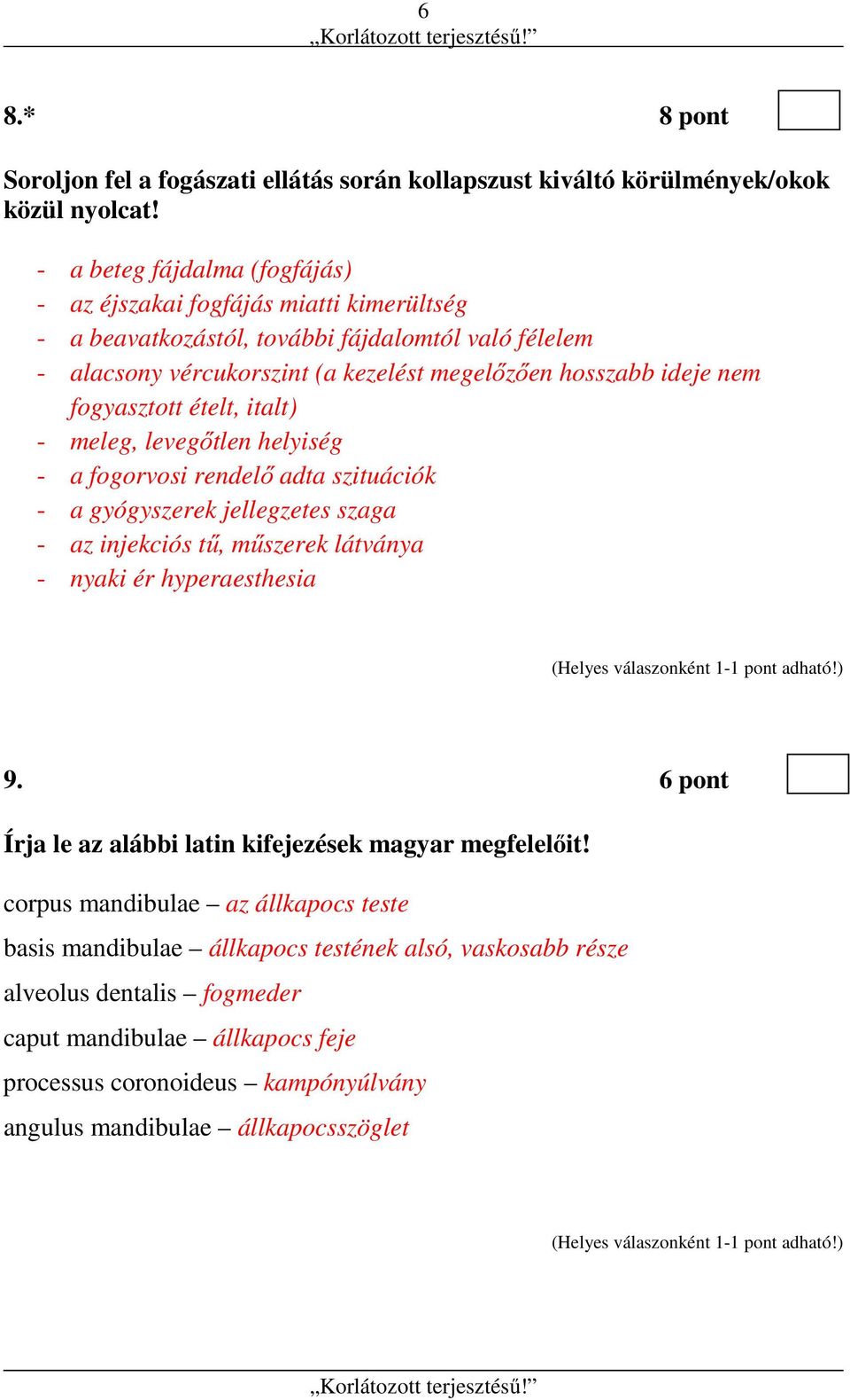 fogyasztott ételt, italt) - meleg, levegőtlen helyiség - a fogorvosi rendelő adta szituációk - a gyógyszerek jellegzetes szaga - az injekciós tű, műszerek látványa - nyaki ér hyperaesthesia 9.