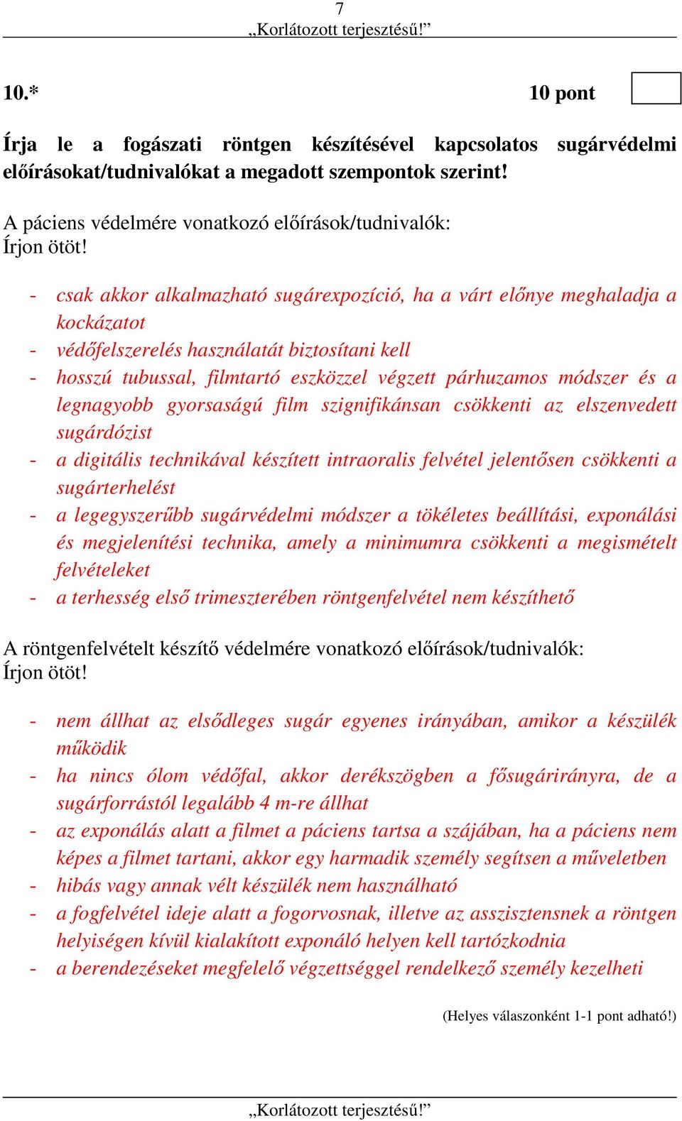 a legnagyobb gyorsaságú film szignifikánsan csökkenti az elszenvedett sugárdózist - a digitális technikával készített intraoralis felvétel jelentősen csökkenti a sugárterhelést - a legegyszerűbb