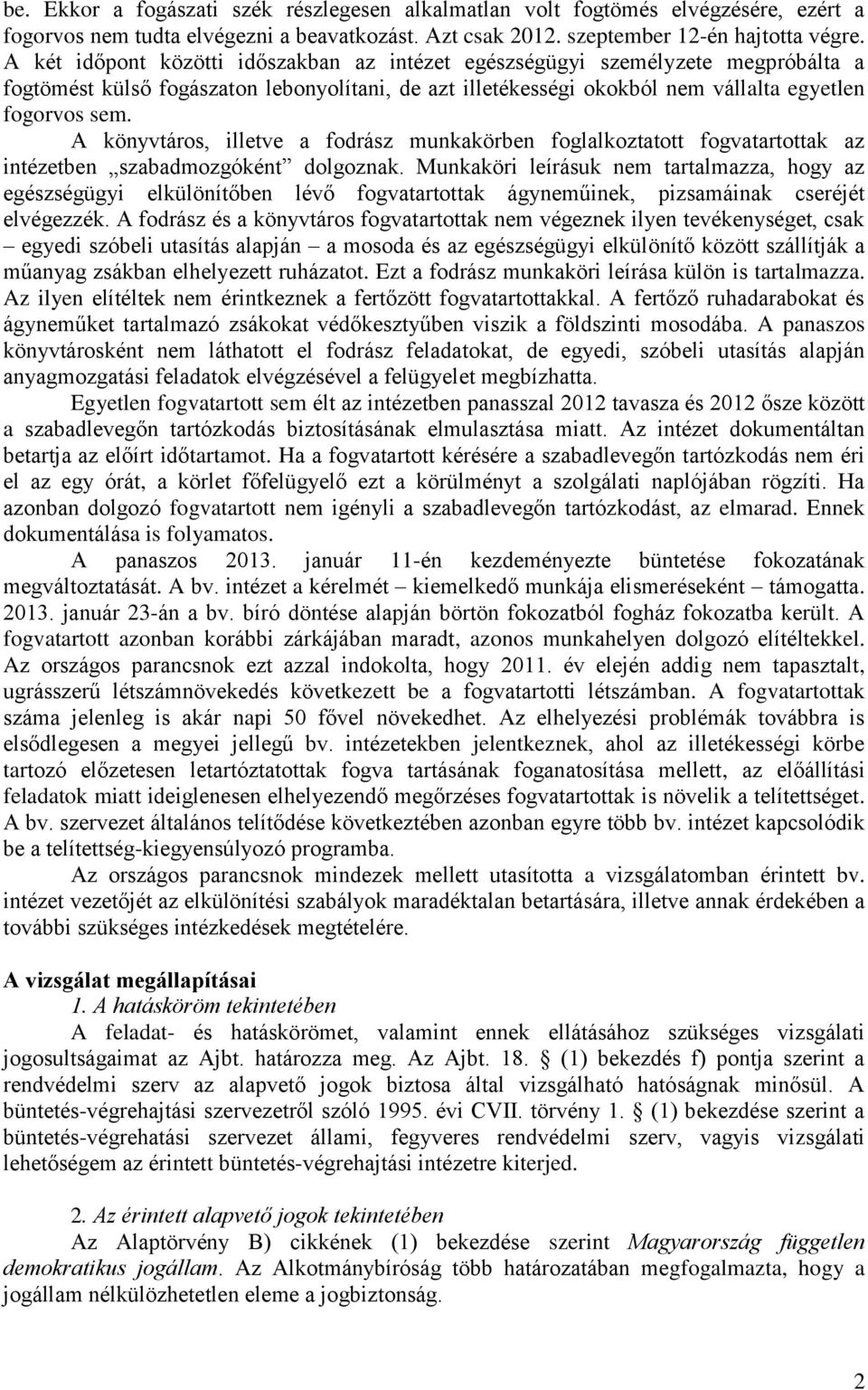 A könyvtáros, illetve a fodrász munkakörben foglalkoztatott fogvatartottak az intézetben szabadmozgóként dolgoznak.