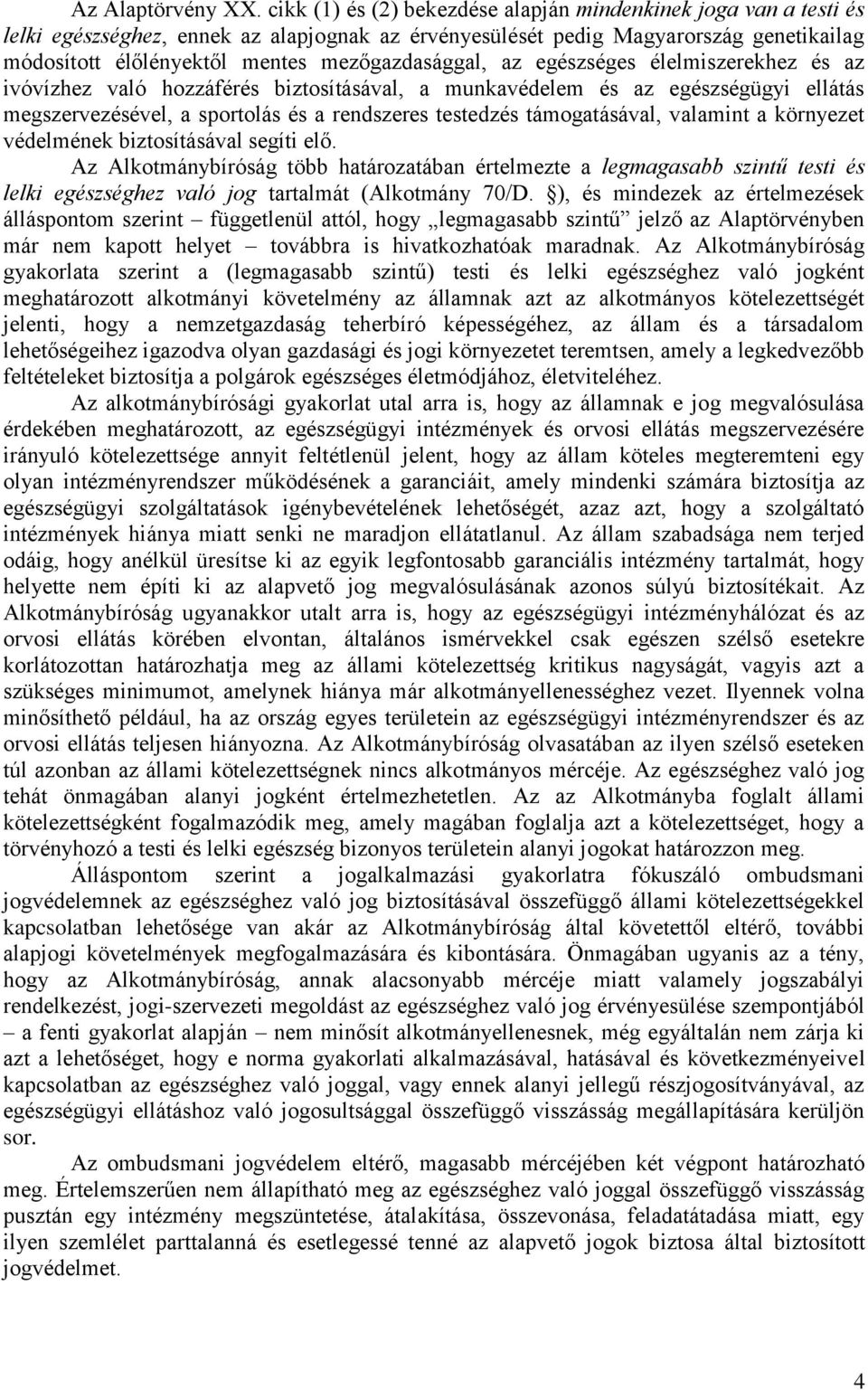 mezőgazdasággal, az egészséges élelmiszerekhez és az ivóvízhez való hozzáférés biztosításával, a munkavédelem és az egészségügyi ellátás megszervezésével, a sportolás és a rendszeres testedzés
